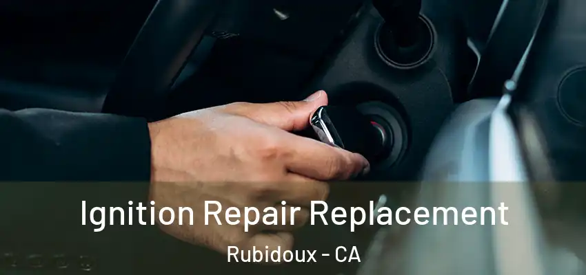  Ignition Repair Replacement Rubidoux - CA